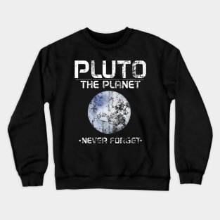 Cute Pluto The Planet - Never Forget Distressed Crewneck Sweatshirt